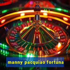 manny pacquiao fortuna