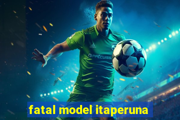 fatal model itaperuna