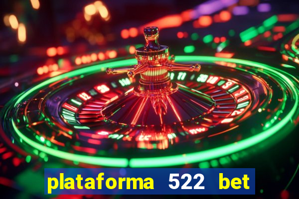 plataforma 522 bet é confiável