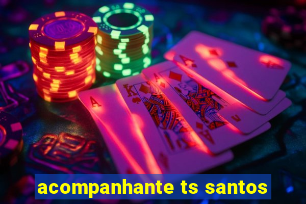 acompanhante ts santos