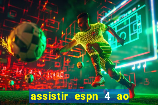 assistir espn 4 ao vivo grátis