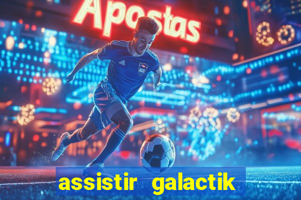 assistir galactik football dublado