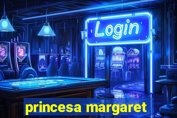 princesa margaret