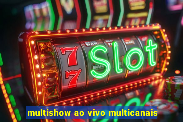 multishow ao vivo multicanais