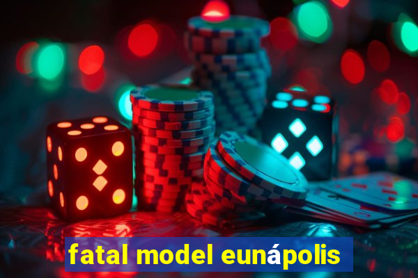 fatal model eunápolis