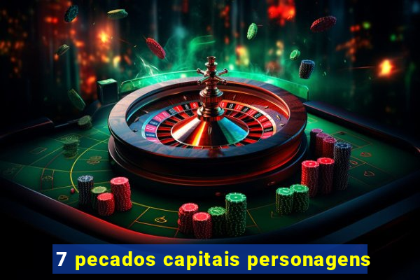 7 pecados capitais personagens