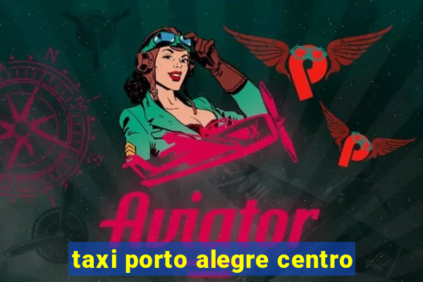 taxi porto alegre centro