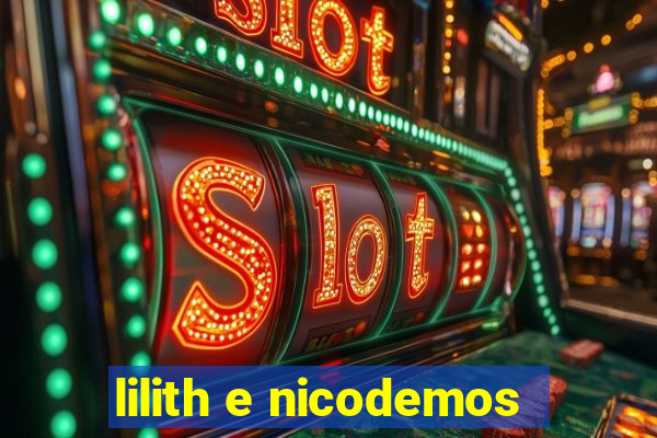 lilith e nicodemos