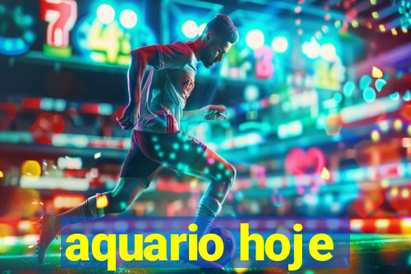 aquario hoje