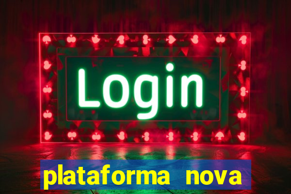 plataforma nova pagando hoje