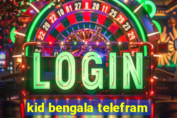 kid bengala telefram