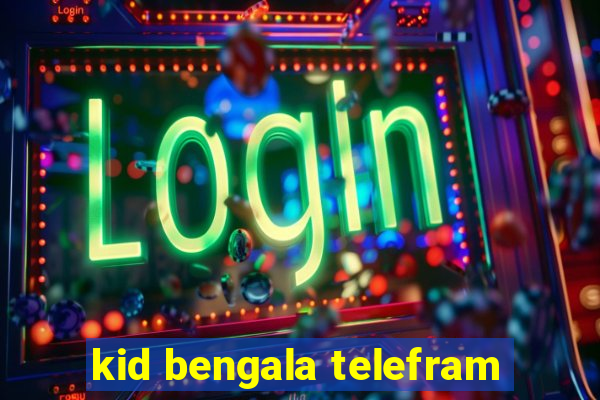 kid bengala telefram