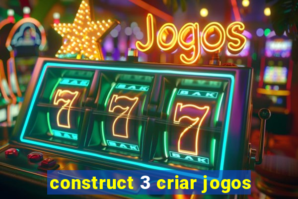 construct 3 criar jogos