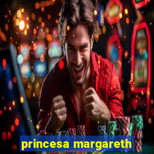 princesa margareth