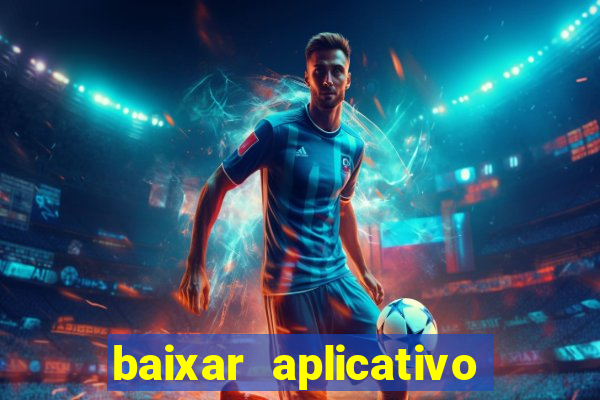 baixar aplicativo do jogo do tigrinho