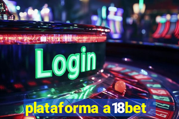 plataforma a18bet