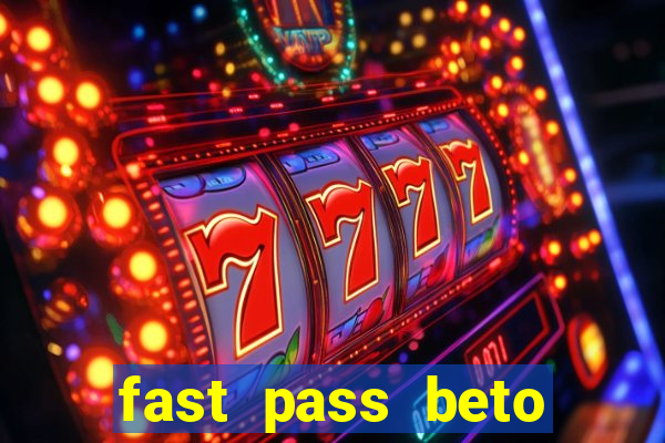 fast pass beto carrero valor