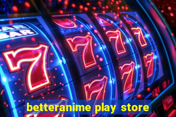 betteranime play store