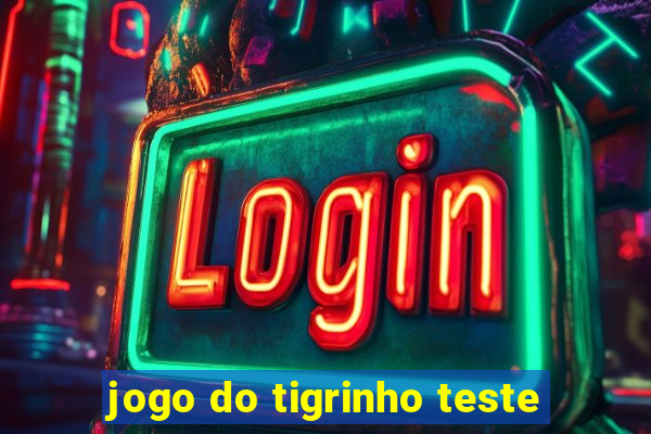 jogo do tigrinho teste