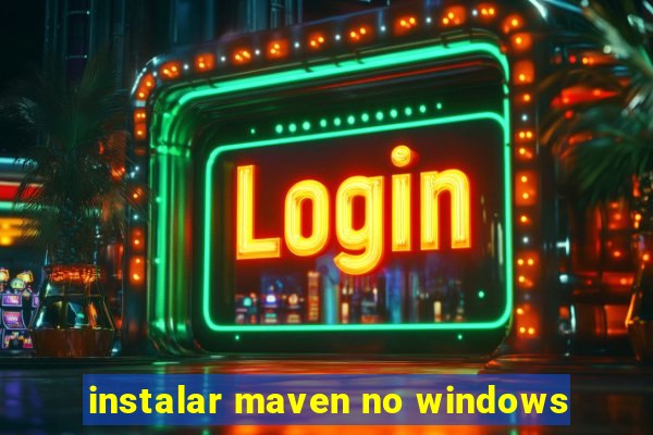 instalar maven no windows