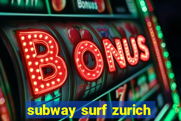 subway surf zurich