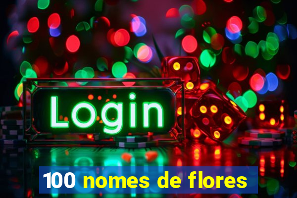 100 nomes de flores