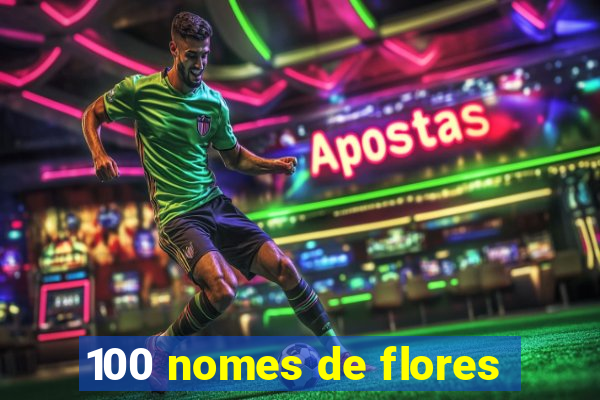 100 nomes de flores