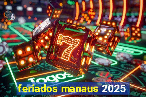 feriados manaus 2025