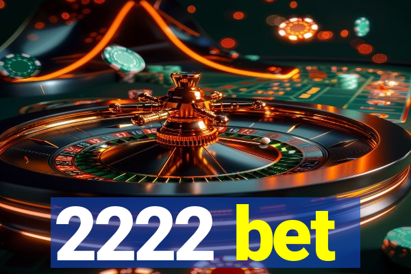 2222 bet