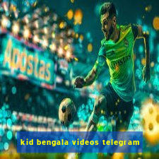 kid bengala videos telegram