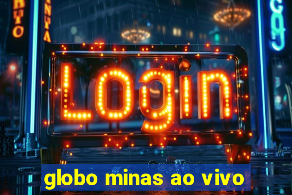 globo minas ao vivo