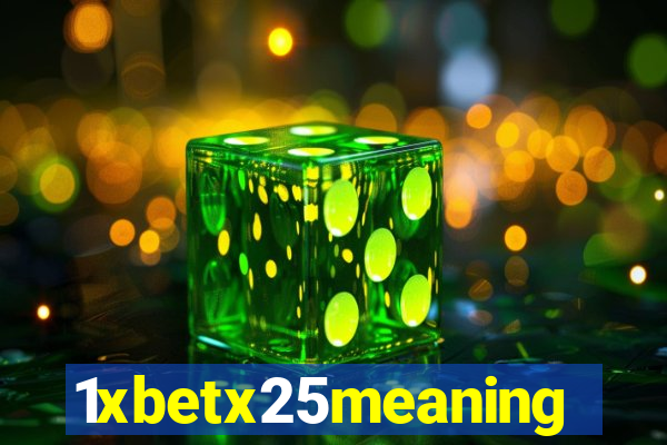 1xbetx25meaning