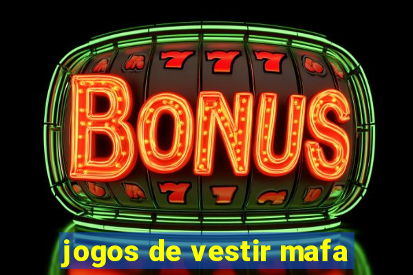 jogos de vestir mafa