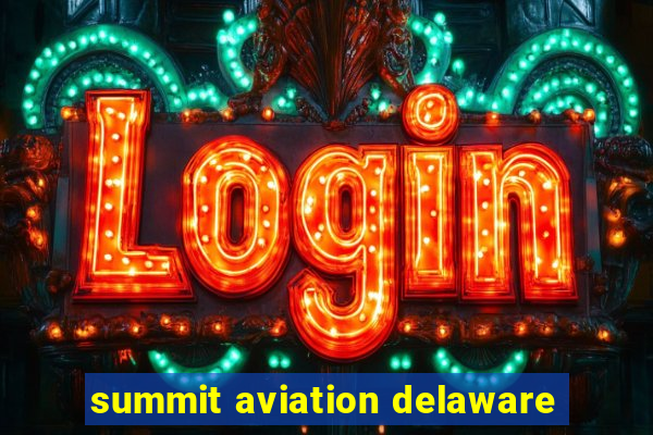 summit aviation delaware