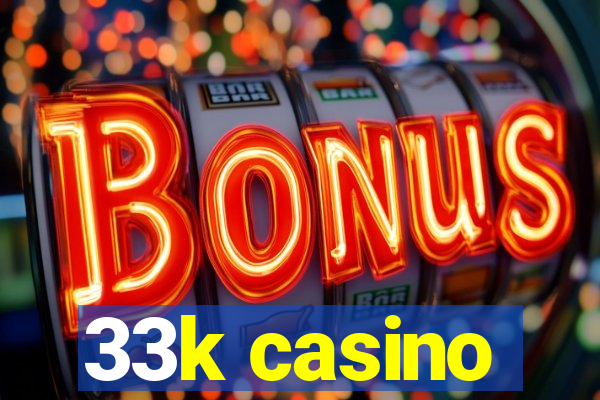 33k casino