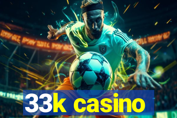 33k casino