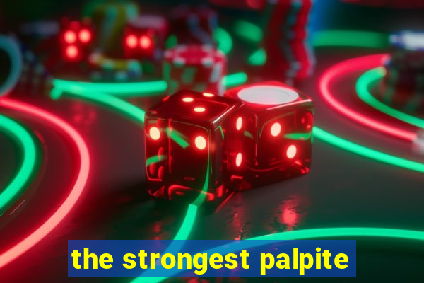 the strongest palpite