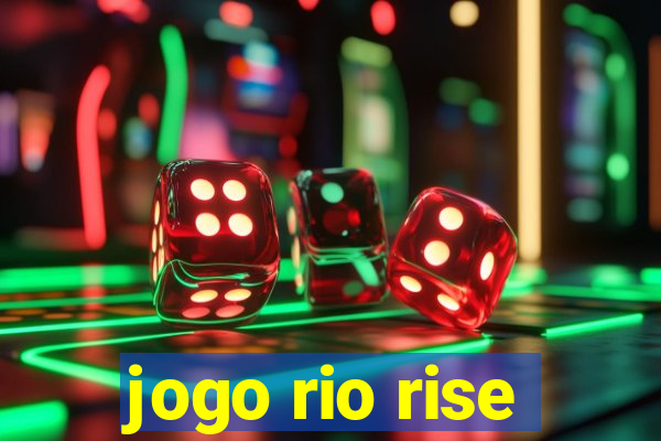 jogo rio rise