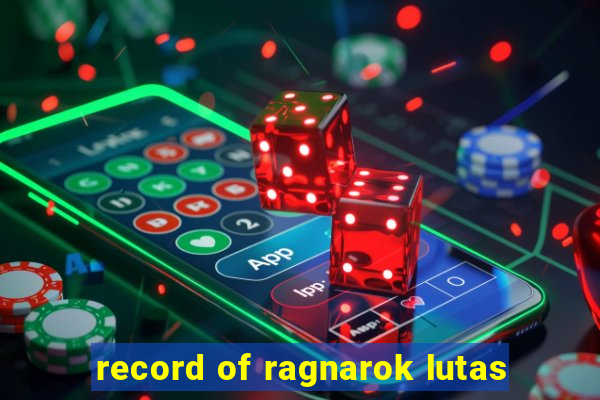 record of ragnarok lutas