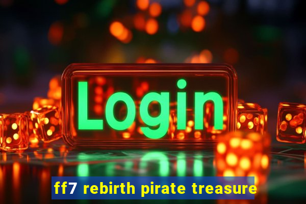 ff7 rebirth pirate treasure