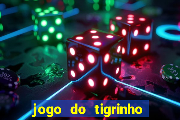 jogo do tigrinho sem deposito