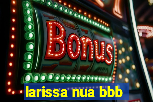 larissa nua bbb