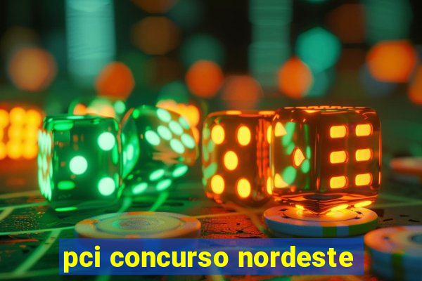 pci concurso nordeste