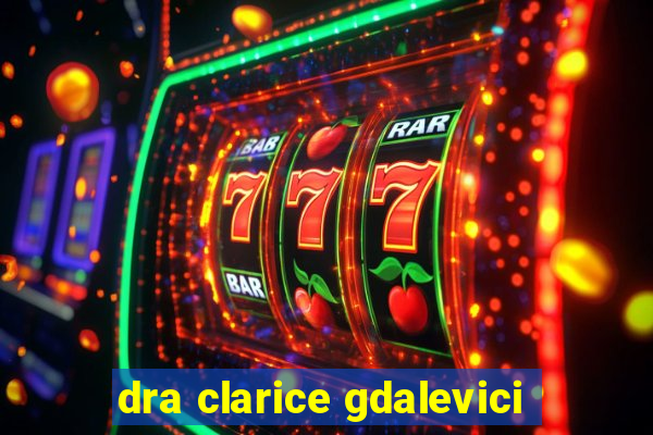 dra clarice gdalevici