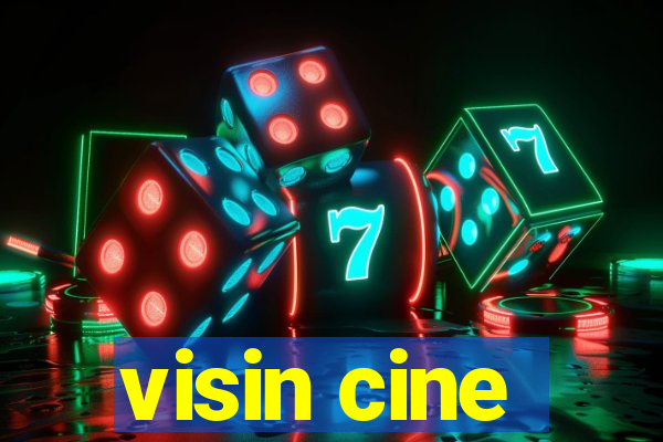 visin cine