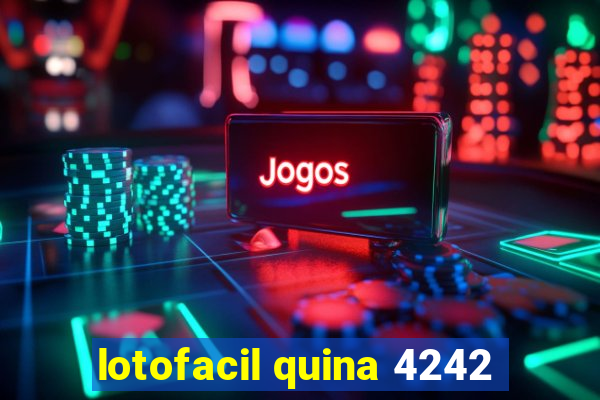 lotofacil quina 4242