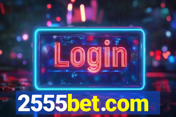 2555bet.com