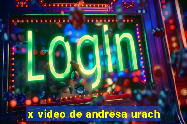 x video de andresa urach