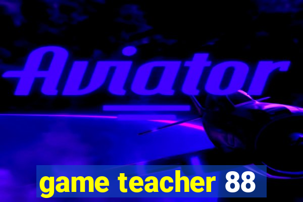 game teacher 88