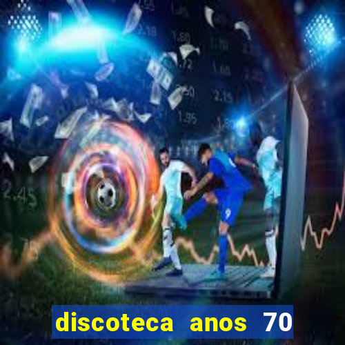 discoteca anos 70 80 90